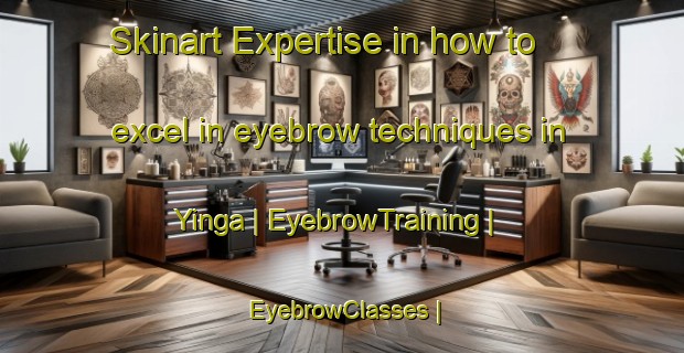 Skinart Expertise in how to excel in eyebrow techniques in Yinga | EyebrowTraining | EyebrowClasses | SkinartTraining-Burkina Faso